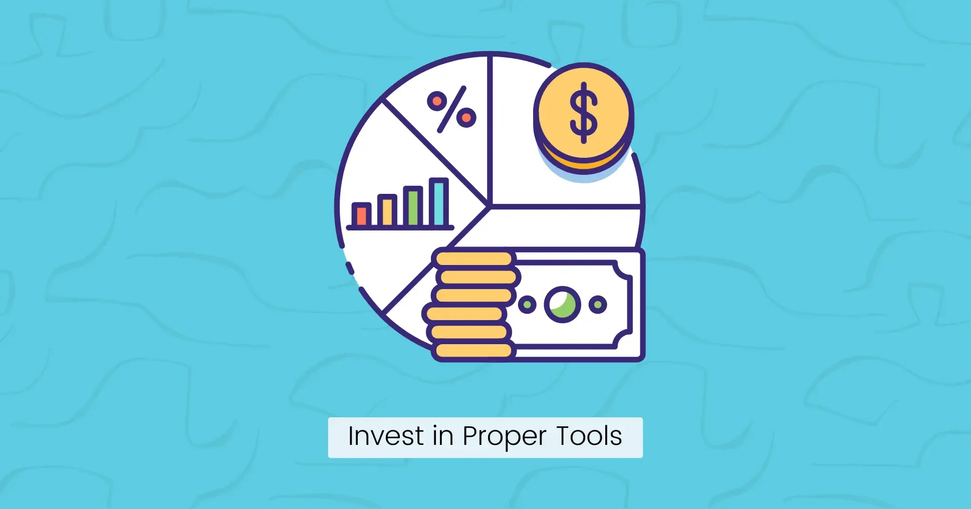 Invest in Proper Tools