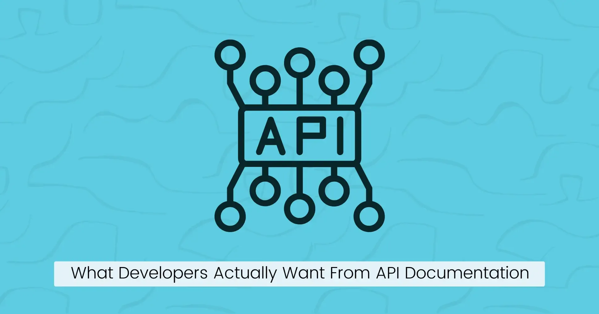 What Developers Actually Want From API Documentation