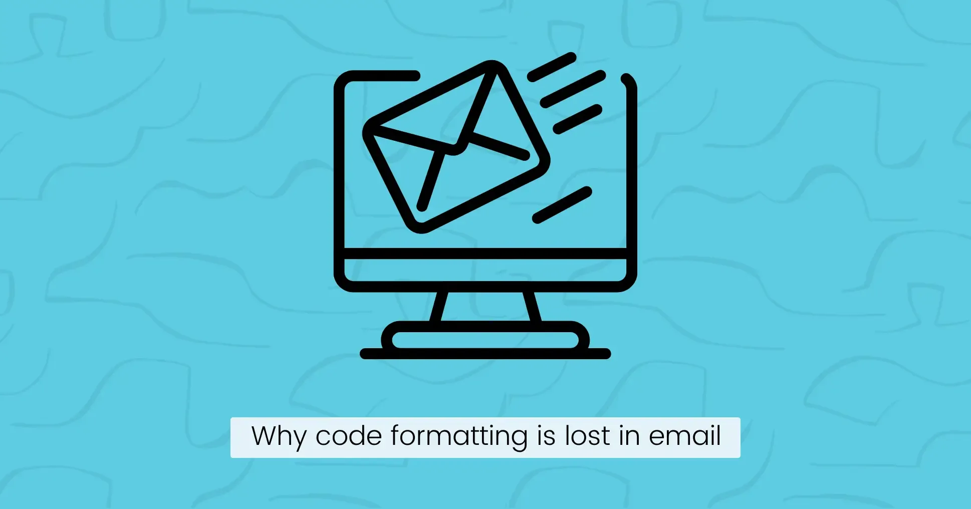 Why code formatting is lost in email
