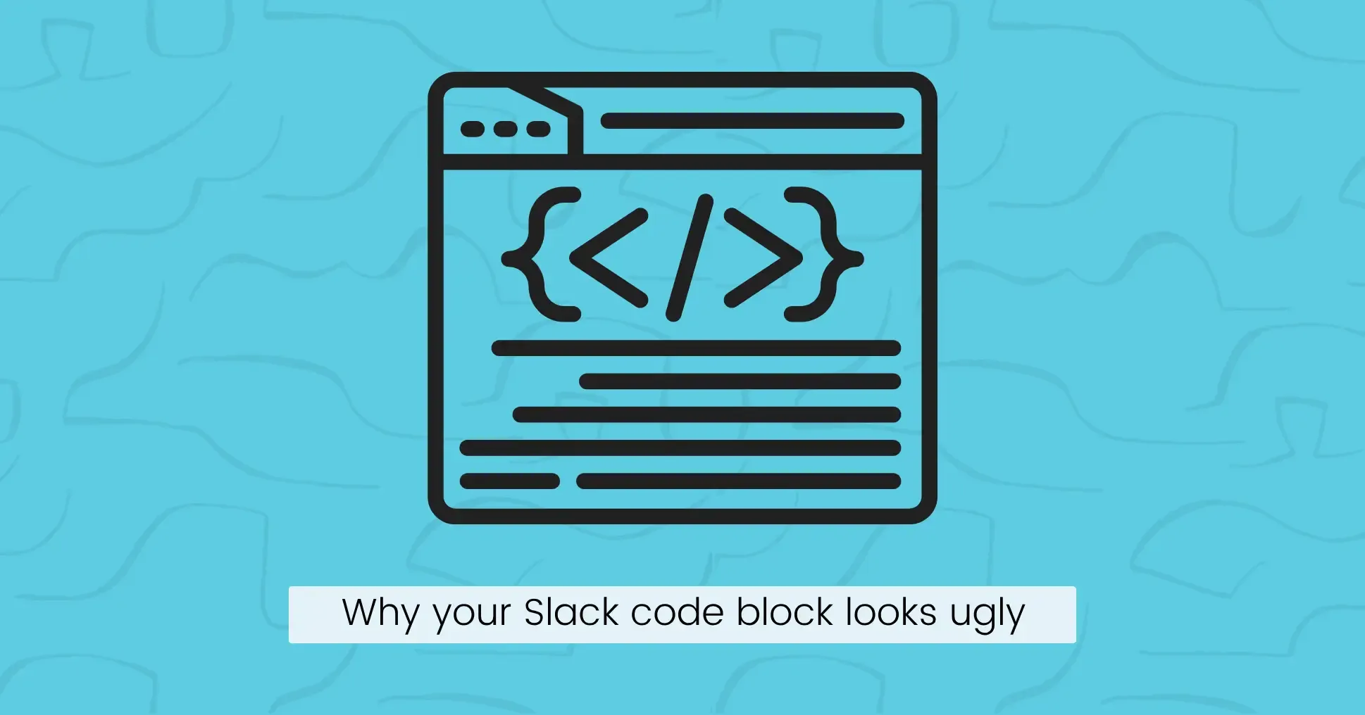 Why your Slack code block looks ugly (and how to fix it)