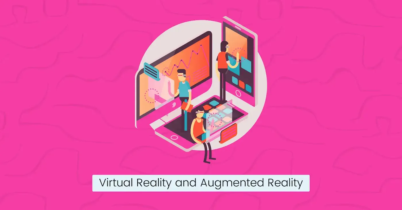 Virtual Reality and Augmented Reality