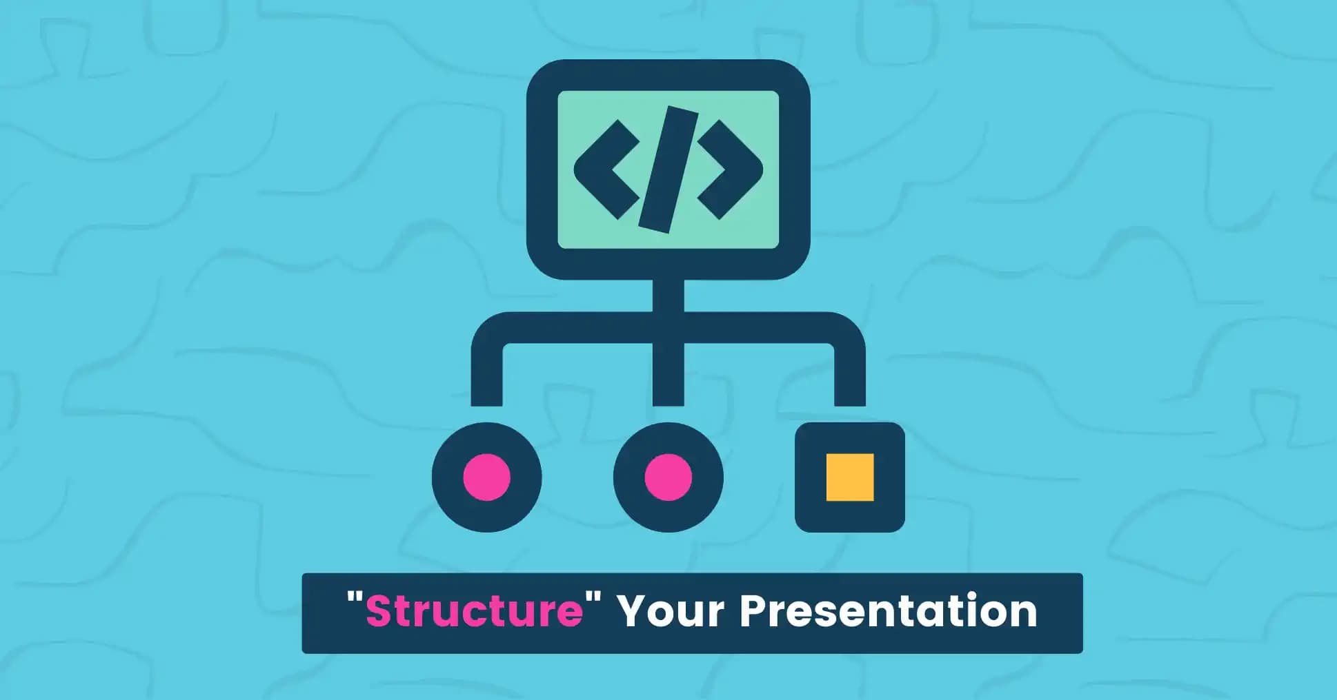 Structure your presentation